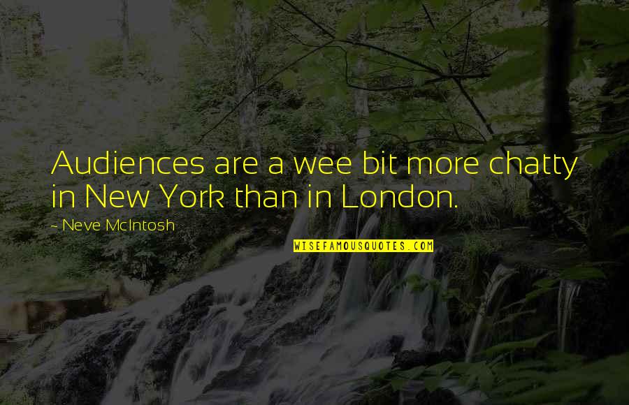Rognan Barneskole Quotes By Neve McIntosh: Audiences are a wee bit more chatty in Rognan Barneskole Quotes By Neve McIntosh: Audiences are a wee bit more chatty in
