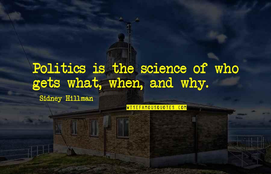 Rognan Barneskole Quotes By Sidney Hillman: Politics is the science of who gets what, Rognan Barneskole Quotes By Sidney Hillman: Politics is the science of who gets what,