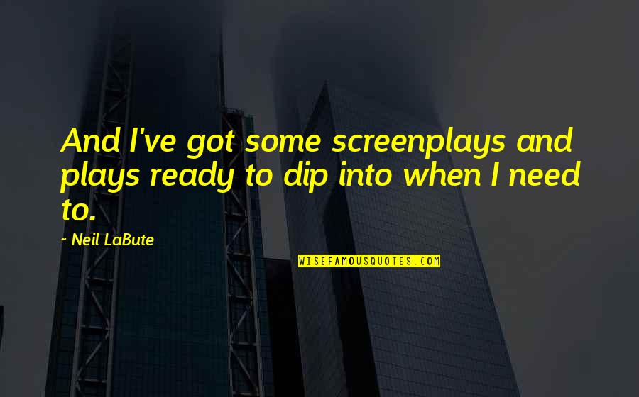 Rogness Coffee Quotes By Neil LaBute: And I've got some screenplays and plays ready