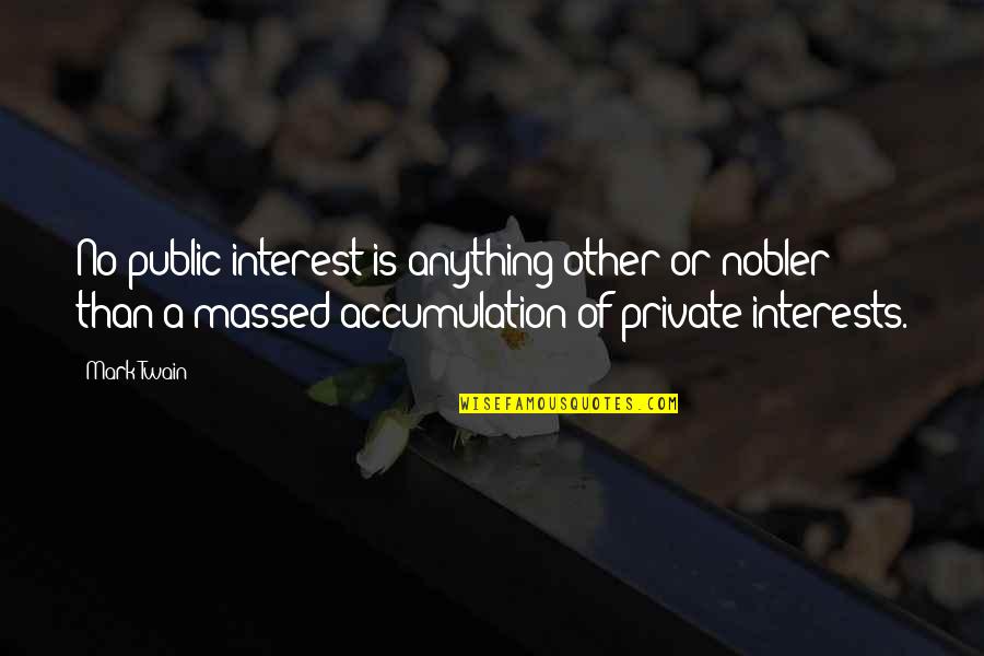 Rogosheske Sieben Quotes By Mark Twain: No public interest is anything other or nobler Rogosheske Sieben Quotes By Mark Twain: No public interest is anything other or nobler