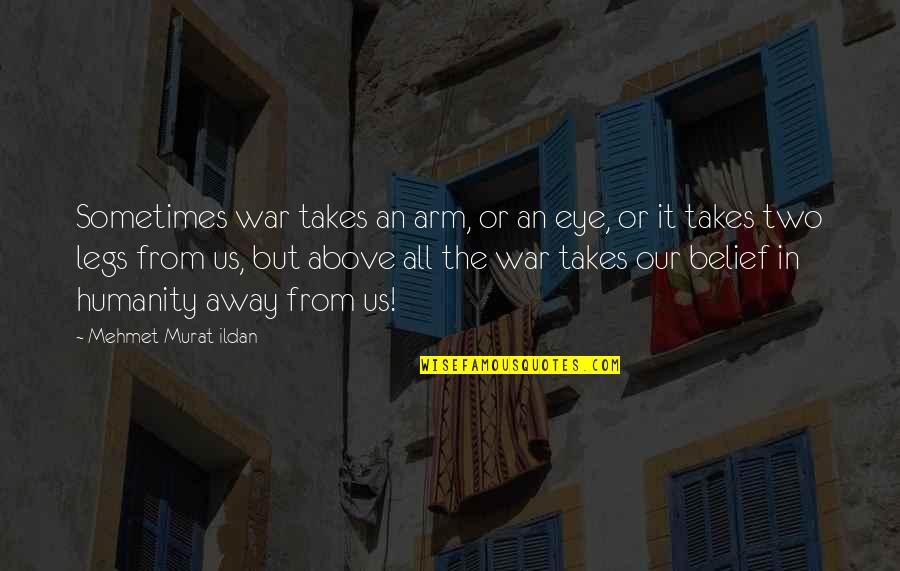 Rogovin Allied Quotes By Mehmet Murat Ildan: Sometimes war takes an arm, or an eye, Rogovin Allied Quotes By Mehmet Murat Ildan: Sometimes war takes an arm, or an eye,