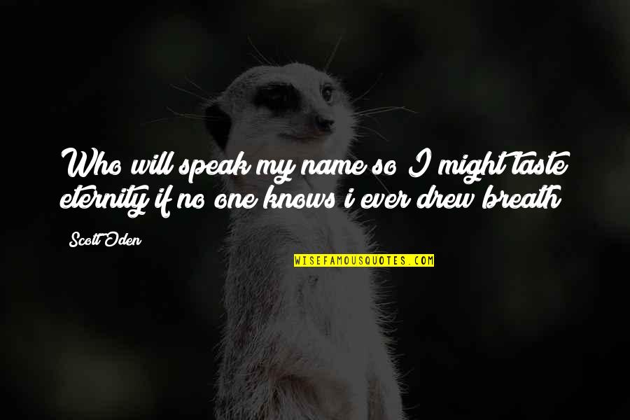 Rogovin Allied Quotes By Scott Oden: Who will speak my name so I might