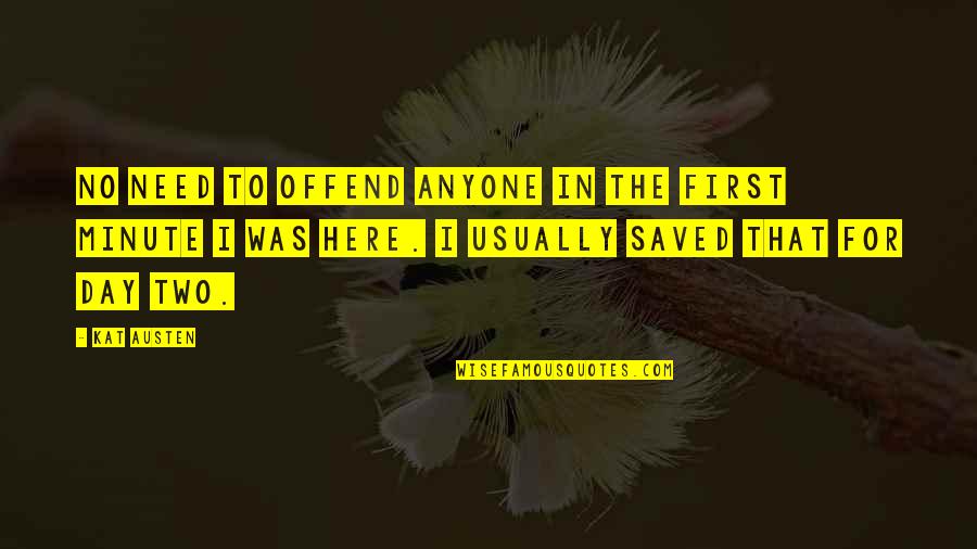 Rogowska Tyczkarka Quotes By Kat Austen: No need to offend anyone in the first Rogowska Tyczkarka Quotes By Kat Austen: No need to offend anyone in the first