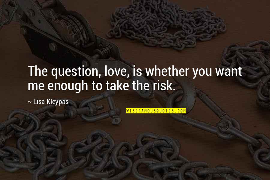 Rogowski E683d502 Quotes By Lisa Kleypas: The question, love, is whether you want me