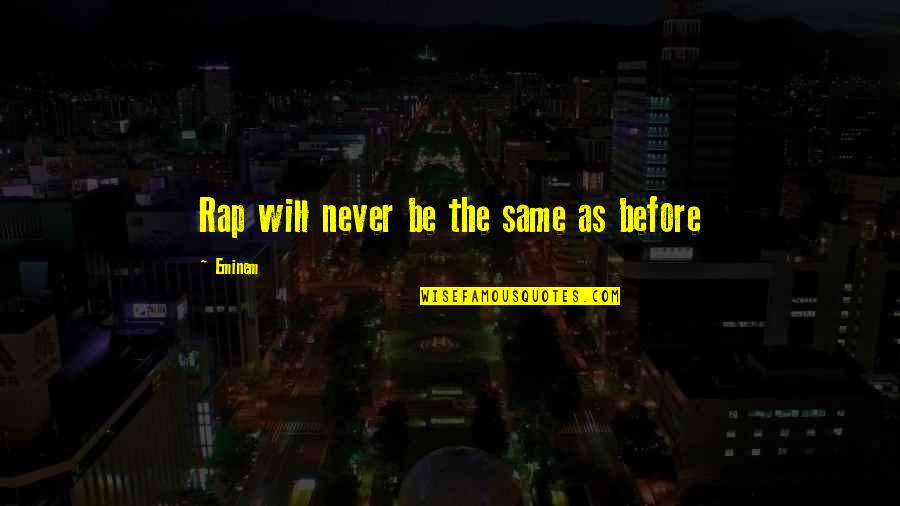 Rogoznica Chorwacja Quotes By Eminem: Rap will never be the same as before Rogoznica Chorwacja Quotes By Eminem: Rap will never be the same as before