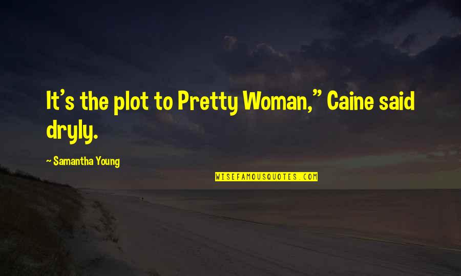 Rogue Katy Evans Quotes By Samantha Young: It's the plot to Pretty Woman," Caine said