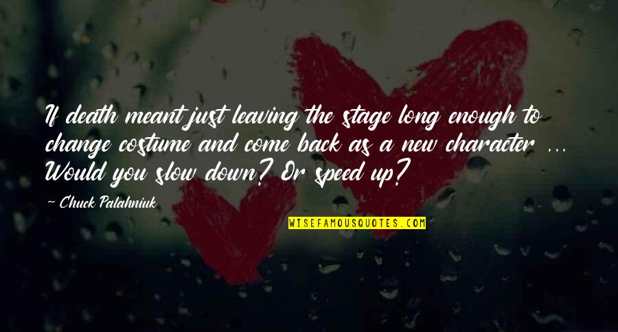 Rogue Soul Quotes By Chuck Palahniuk: If death meant just leaving the stage long Rogue Soul Quotes By Chuck Palahniuk: If death meant just leaving the stage long