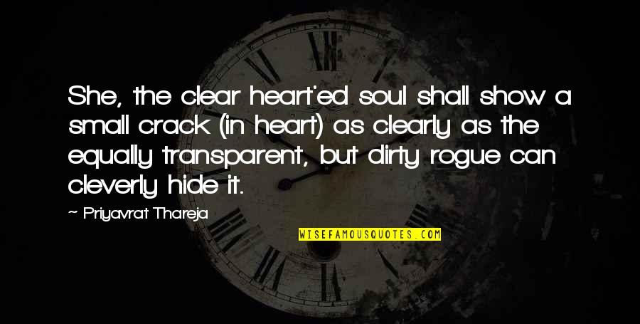 Rogue Soul Quotes By Priyavrat Thareja: She, the clear heart'ed soul shall show a Rogue Soul Quotes By Priyavrat Thareja: She, the clear heart'ed soul shall show a