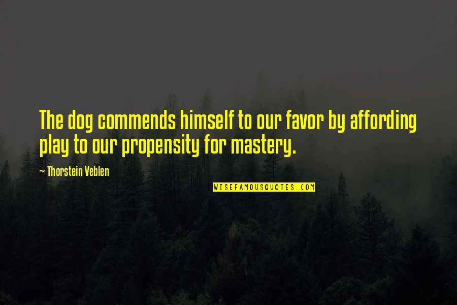 Rogue Trader Quotes By Thorstein Veblen: The dog commends himself to our favor by Rogue Trader Quotes By Thorstein Veblen: The dog commends himself to our favor by