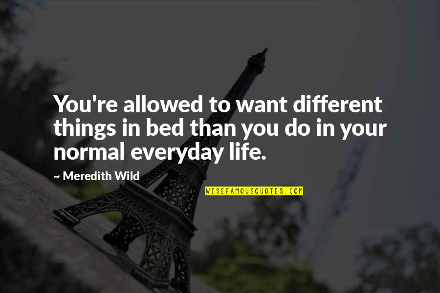 Roguery Sentence Quotes By Meredith Wild: You're allowed to want different things in bed Roguery Sentence Quotes By Meredith Wild: You're allowed to want different things in bed