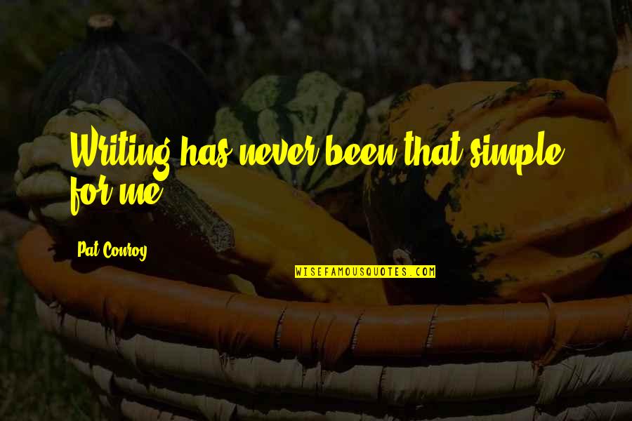 Roguishly Antonym Quotes By Pat Conroy: Writing has never been that simple for me. Roguishly Antonym Quotes By Pat Conroy: Writing has never been that simple for me.