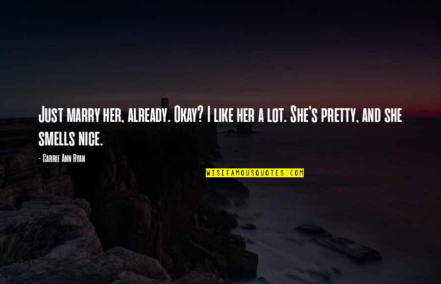 Roguishly Quotes By Carrie Ann Ryan: Just marry her, already. Okay? I like her Roguishly Quotes By Carrie Ann Ryan: Just marry her, already. Okay? I like her