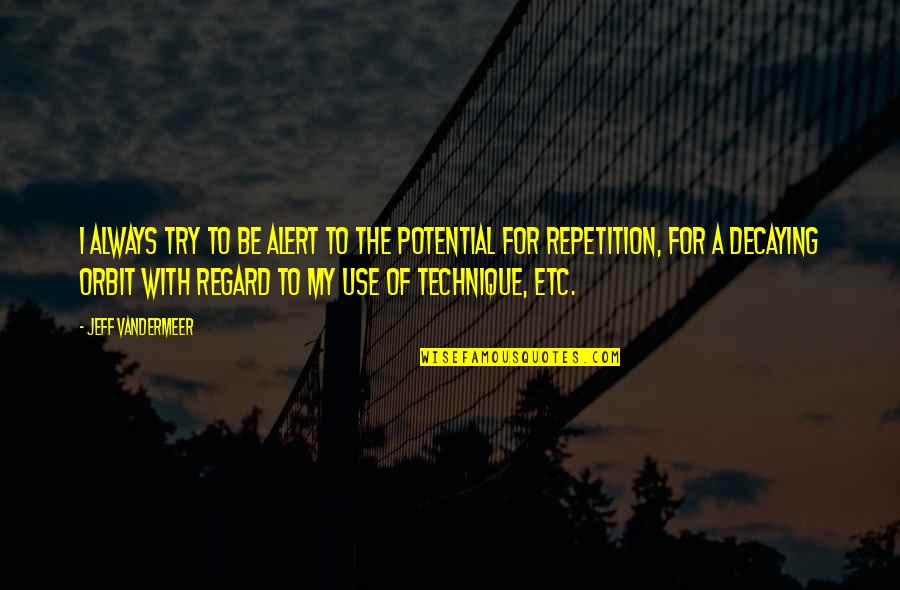 Roguishness Quotes By Jeff VanderMeer: I always try to be alert to the