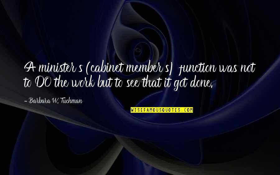Roh Moo Hyun Quotes By Barbara W. Tuchman: A minister's (cabinet member's) function was not to Roh Moo Hyun Quotes By Barbara W. Tuchman: A minister's (cabinet member's) function was not to