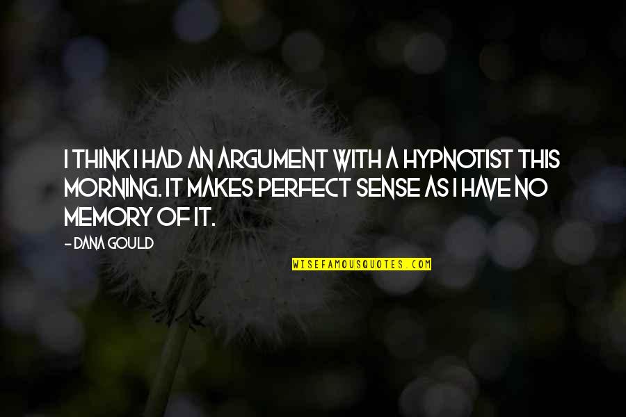 Rohadt Fogak Quotes By Dana Gould: I think I had an argument with a Rohadt Fogak Quotes By Dana Gould: I think I had an argument with a