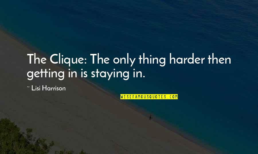 Rohadt Narancs Quotes By Lisi Harrison: The Clique: The only thing harder then getting