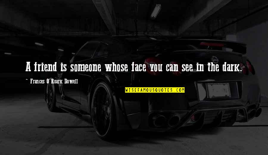 Rohaizat Hashim Quotes By Frances O'Roark Dowell: A friend is someone whose face you can Rohaizat Hashim Quotes By Frances O'Roark Dowell: A friend is someone whose face you can