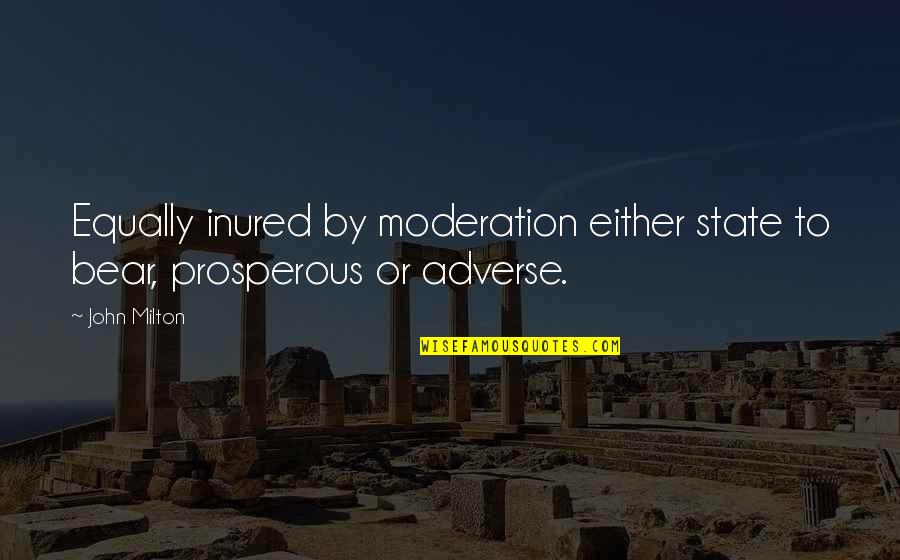 Rohan Mehra Quotes By John Milton: Equally inured by moderation either state to bear,