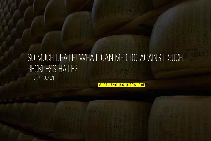 Rohan Quotes By J.R.R. Tolkien: So much death! What can med do against Rohan Quotes By J.R.R. Tolkien: So much death! What can med do against