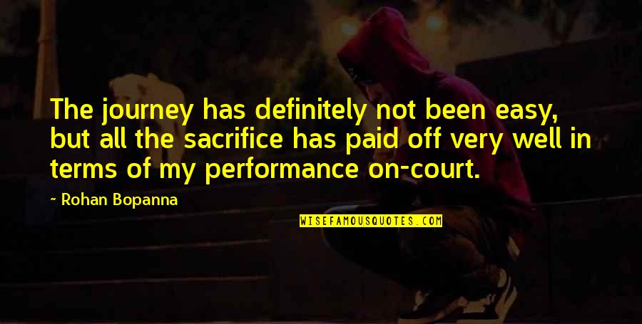 Rohan Quotes By Rohan Bopanna: The journey has definitely not been easy, but Rohan Quotes By Rohan Bopanna: The journey has definitely not been easy, but