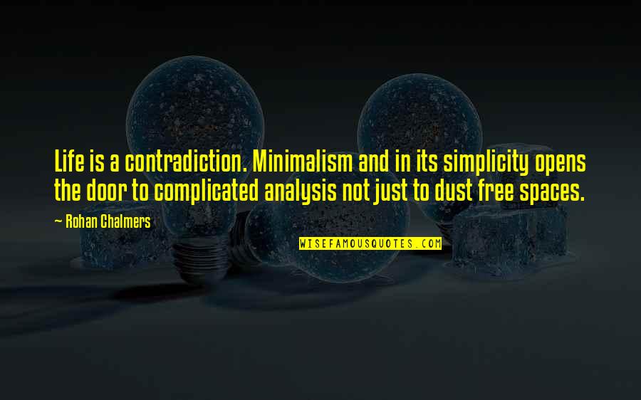 Rohan Quotes By Rohan Chalmers: Life is a contradiction. Minimalism and in its Rohan Quotes By Rohan Chalmers: Life is a contradiction. Minimalism and in its