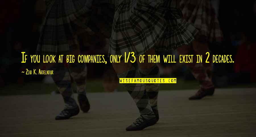 Rohan Quotes By Ziad K. Abdelnour: If you look at big companies, only 1/3 Rohan Quotes By Ziad K. Abdelnour: If you look at big companies, only 1/3