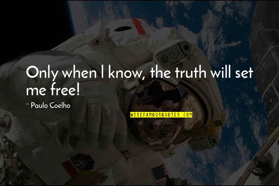 Rohana Rc7 Quotes By Paulo Coelho: Only when l know, the truth will set Rohana Rc7 Quotes By Paulo Coelho: Only when l know, the truth will set