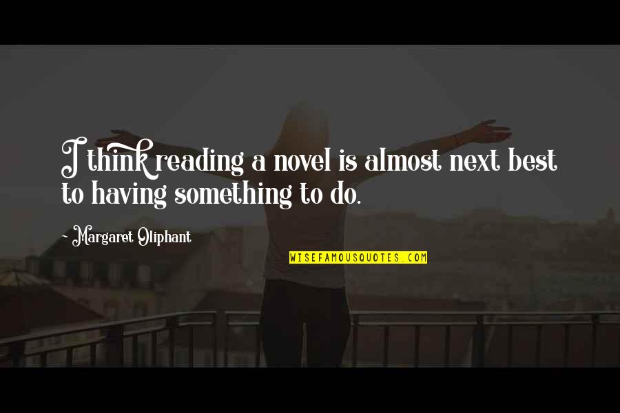 Rohani Quotes By Margaret Oliphant: I think reading a novel is almost next
