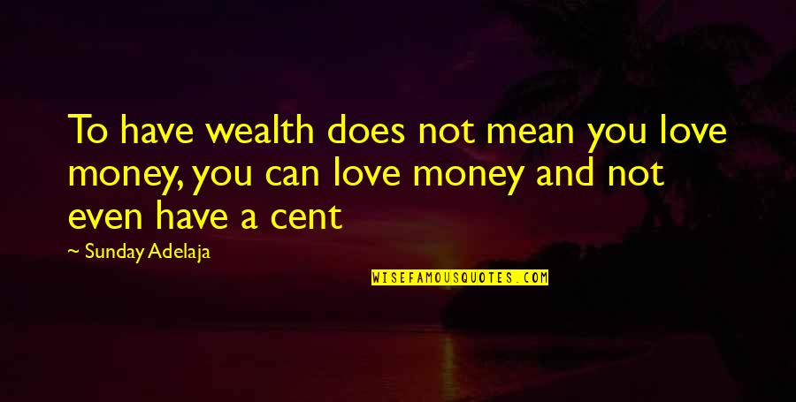 Rohani Quotes By Sunday Adelaja: To have wealth does not mean you love