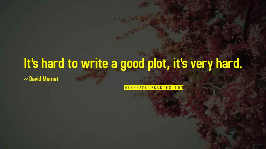 Rohans Theme Quotes By David Mamet: It's hard to write a good plot, it's Rohans Theme Quotes By David Mamet: It's hard to write a good plot, it's