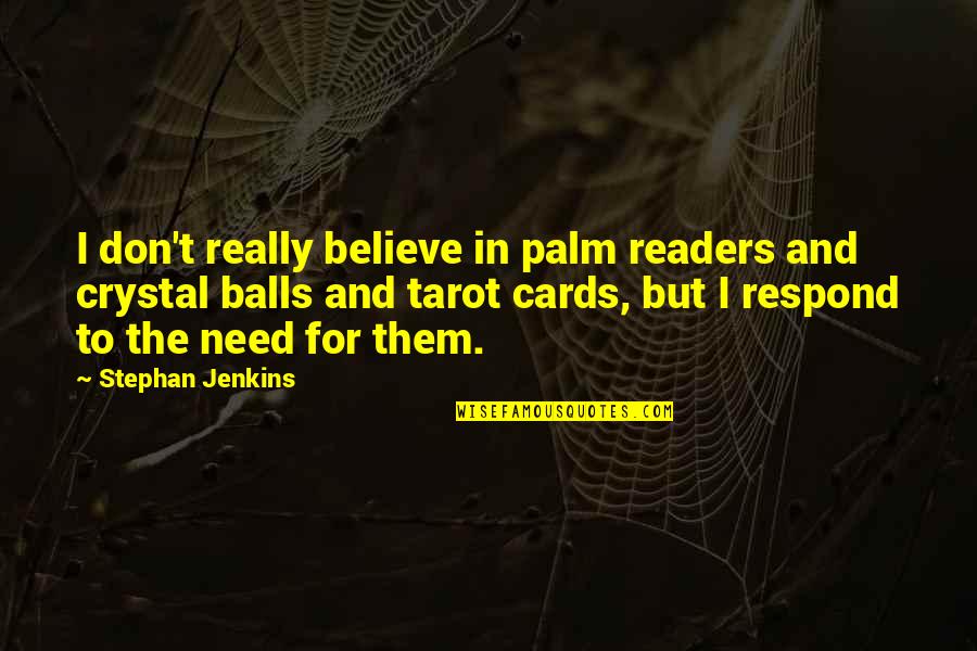 Rohans Theme Quotes By Stephan Jenkins: I don't really believe in palm readers and Rohans Theme Quotes By Stephan Jenkins: I don't really believe in palm readers and