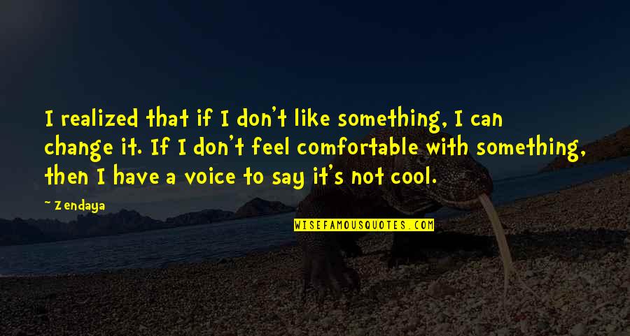 Rohatgi Allergist Quotes By Zendaya: I realized that if I don't like something, Rohatgi Allergist Quotes By Zendaya: I realized that if I don't like something,