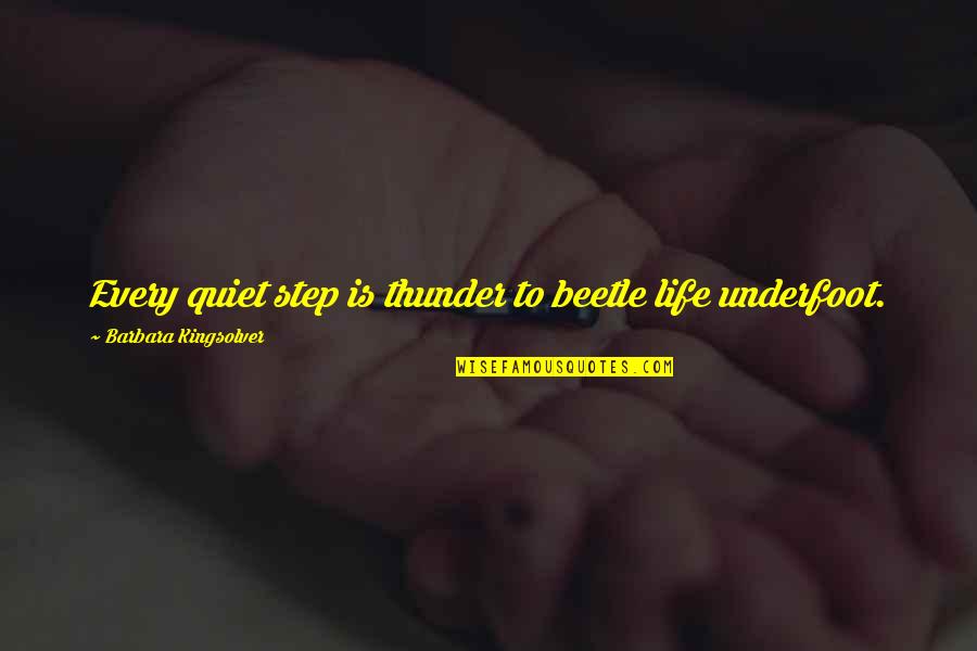 Rohde And Schwarz Quotes By Barbara Kingsolver: Every quiet step is thunder to beetle life Rohde And Schwarz Quotes By Barbara Kingsolver: Every quiet step is thunder to beetle life