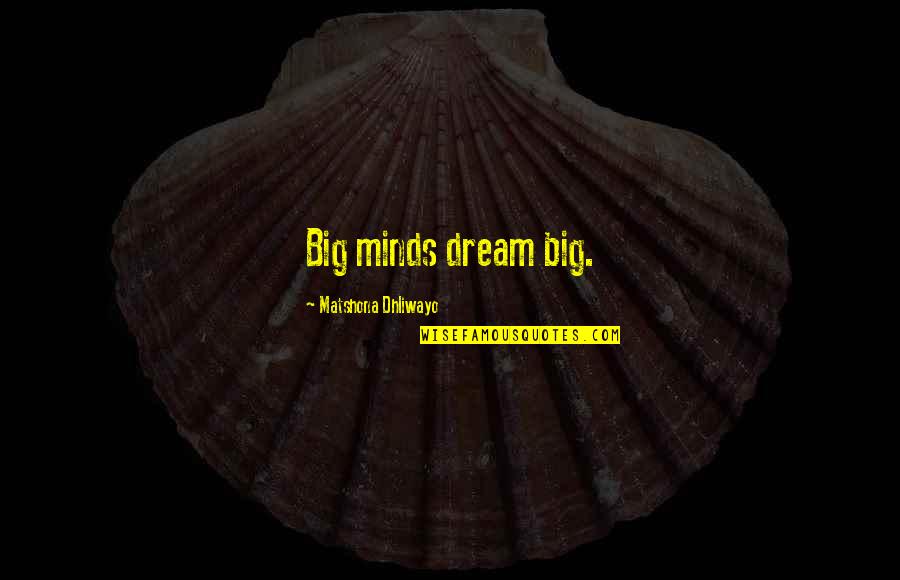 Rohde And Schwarz Quotes By Matshona Dhliwayo: Big minds dream big. Rohde And Schwarz Quotes By Matshona Dhliwayo: Big minds dream big.