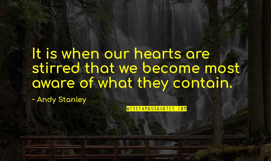 Rohheitsdelikte Quotes By Andy Stanley: It is when our hearts are stirred that