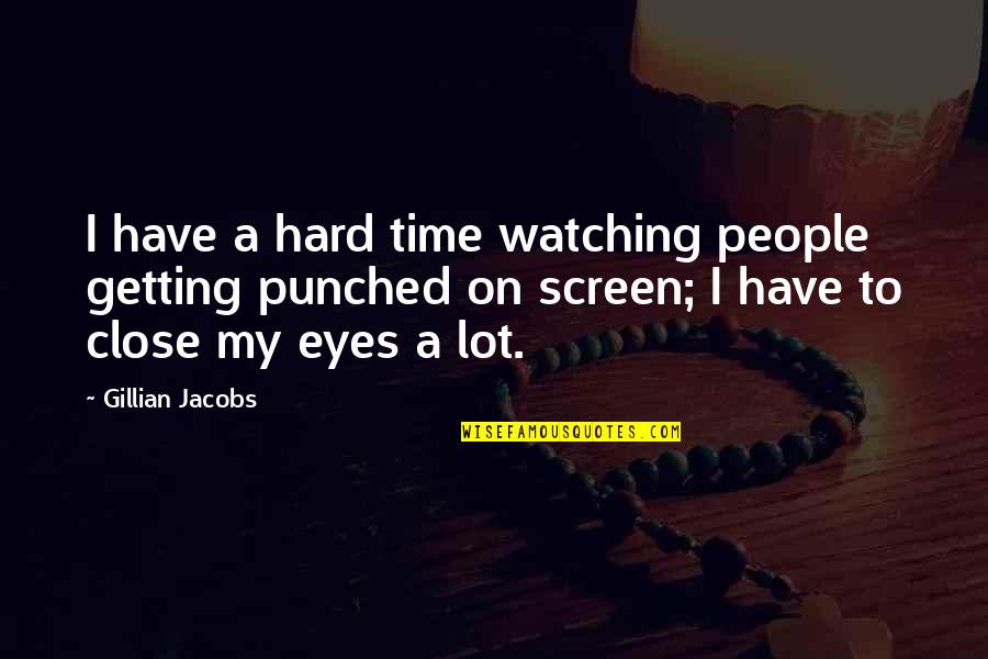 Rohheitsdelikte Quotes By Gillian Jacobs: I have a hard time watching people getting Rohheitsdelikte Quotes By Gillian Jacobs: I have a hard time watching people getting