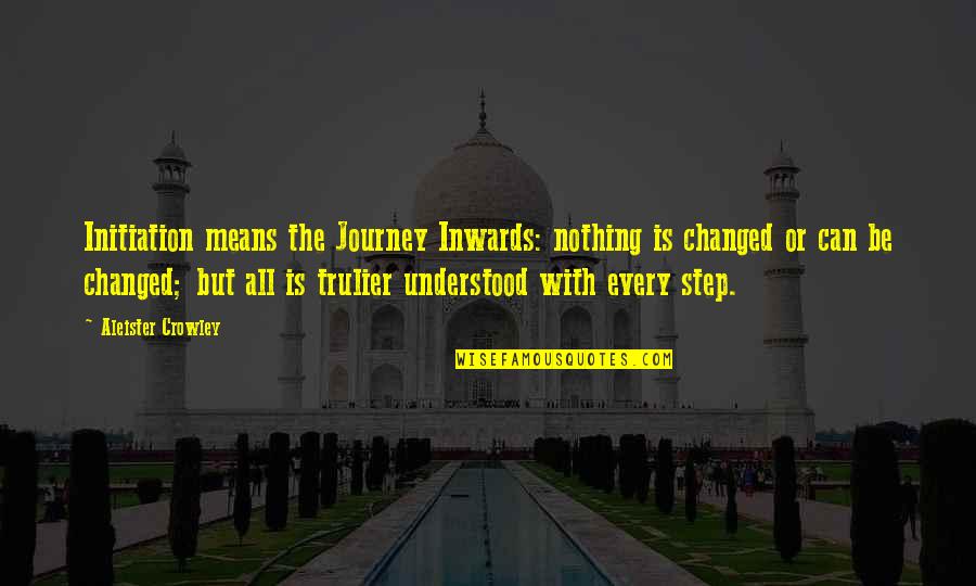 Rohingyas Quotes By Aleister Crowley: Initiation means the Journey Inwards: nothing is changed Rohingyas Quotes By Aleister Crowley: Initiation means the Journey Inwards: nothing is changed