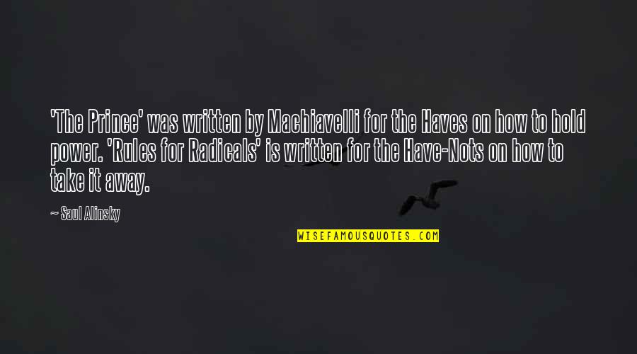 Rohirrim Blowing Quotes By Saul Alinsky: 'The Prince' was written by Machiavelli for the Rohirrim Blowing Quotes By Saul Alinsky: 'The Prince' was written by Machiavelli for the