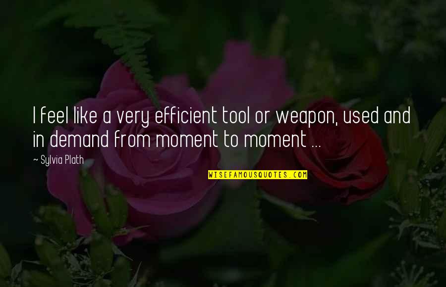 Rohirrim Names Quotes By Sylvia Plath: I feel like a very efficient tool or Rohirrim Names Quotes By Sylvia Plath: I feel like a very efficient tool or