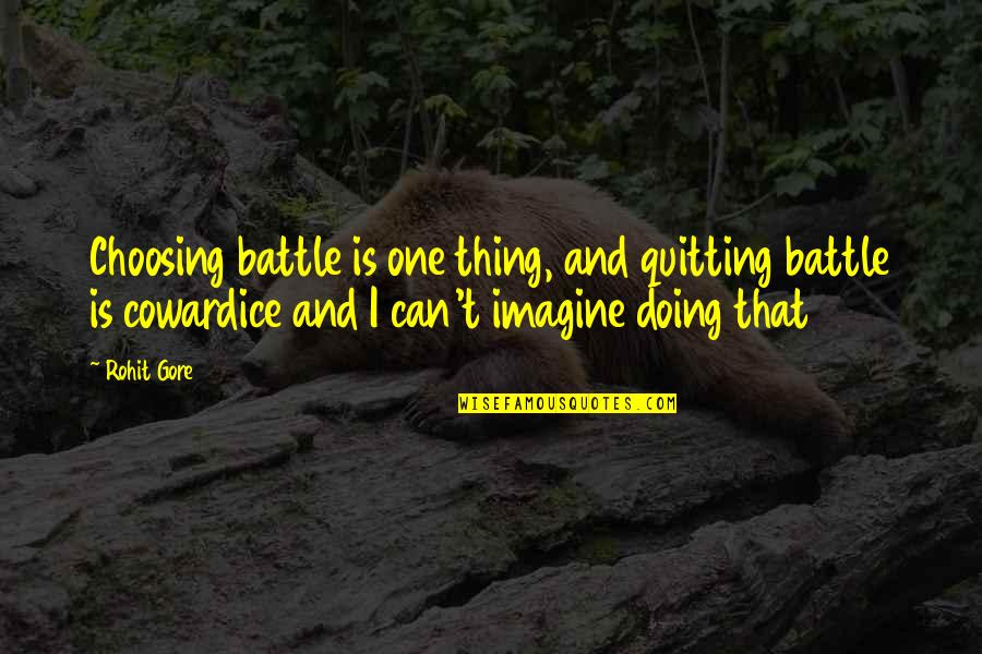 Rohit Quotes By Rohit Gore: Choosing battle is one thing, and quitting battle