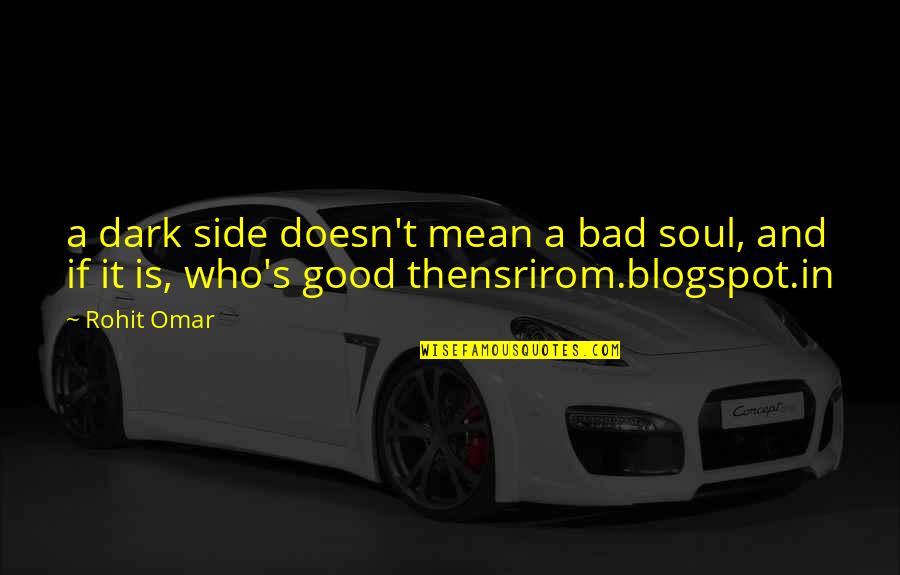 Rohit Quotes By Rohit Omar: a dark side doesn't mean a bad soul,