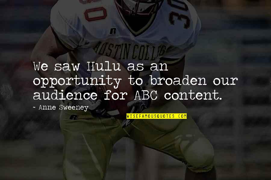 Rohit Sharma Inspirational Quotes By Anne Sweeney: We saw Hulu as an opportunity to broaden