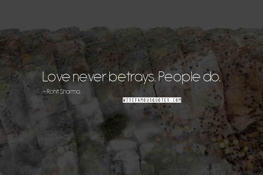 Rohit Sharma quotes: Love never betrays. People do.