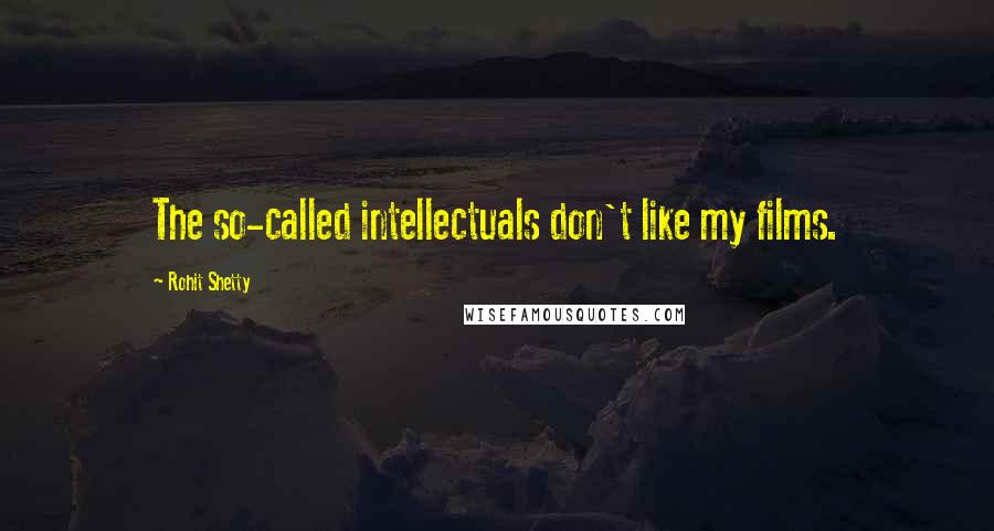 Rohit Shetty quotes: The so-called intellectuals don't like my films.