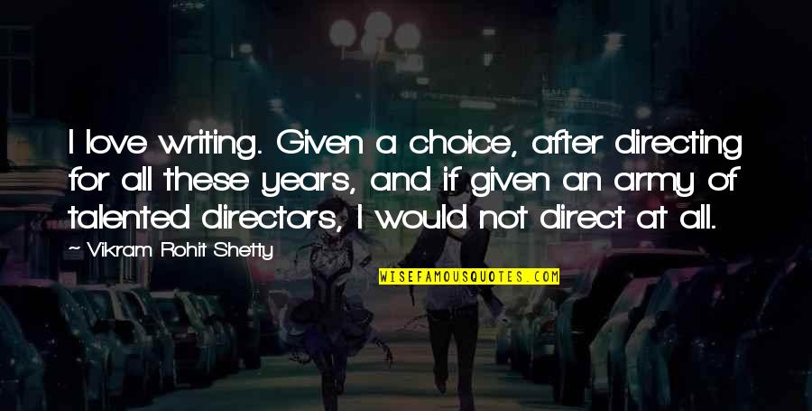 Rohit Shetty Quotes By Vikram Rohit Shetty: I love writing. Given a choice, after directing