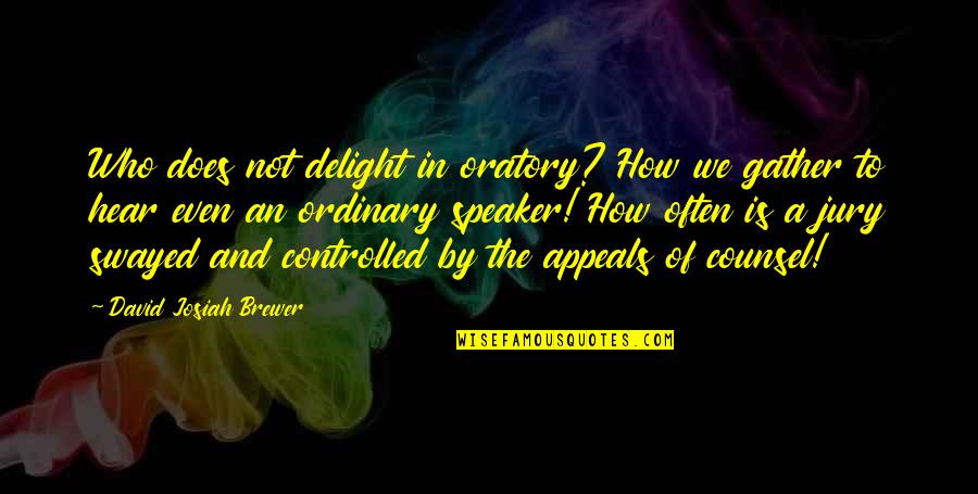 Rohita Shivnarain Quotes By David Josiah Brewer: Who does not delight in oratory? How we Rohita Shivnarain Quotes By David Josiah Brewer: Who does not delight in oratory? How we