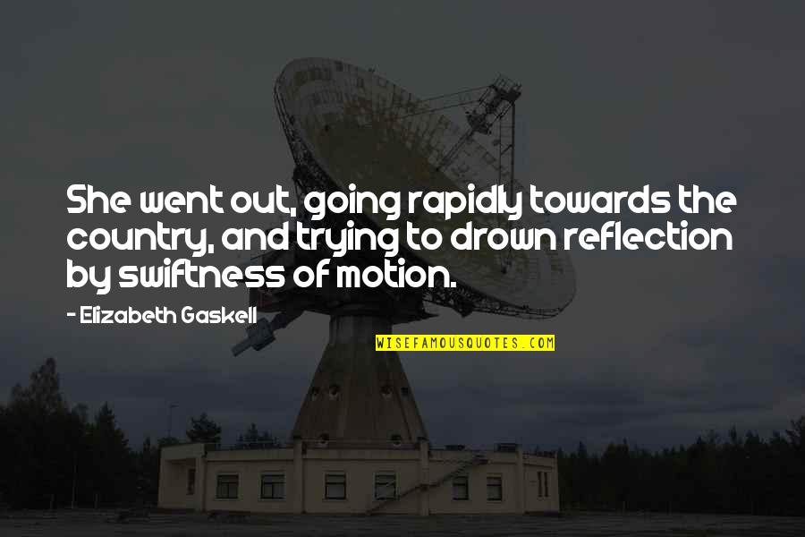 Rohita Shivnarain Quotes By Elizabeth Gaskell: She went out, going rapidly towards the country, Rohita Shivnarain Quotes By Elizabeth Gaskell: She went out, going rapidly towards the country,