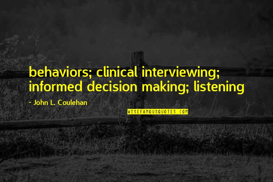 Rohitha Uduwawala Quotes By John L. Coulehan: behaviors; clinical interviewing; informed decision making; listening Rohitha Uduwawala Quotes By John L. Coulehan: behaviors; clinical interviewing; informed decision making; listening