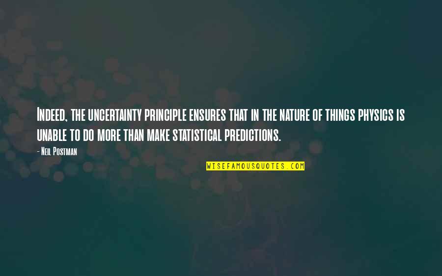 Rohitha Uduwawala Quotes By Neil Postman: Indeed, the uncertainty principle ensures that in the Rohitha Uduwawala Quotes By Neil Postman: Indeed, the uncertainty principle ensures that in the