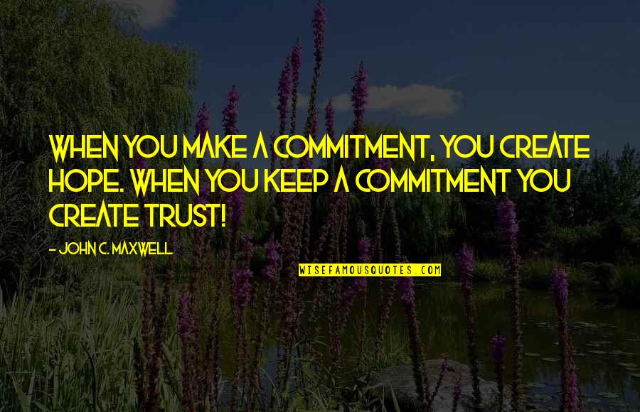 Rohlfs Glass Quotes By John C. Maxwell: When you make a commitment, you create hope.